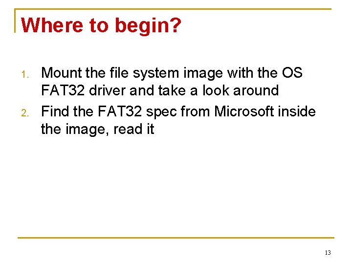 Where to begin? 1. 2. Mount the file system image with the OS FAT Where to begin? 1. 2. Mount the file system image with the OS FAT