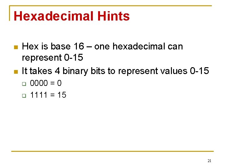 Hexadecimal Hints n n Hex is base 16 – one hexadecimal can represent 0