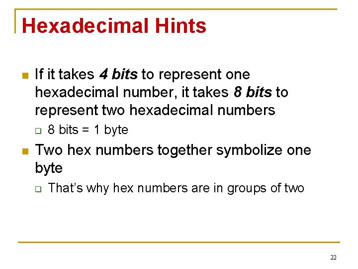 Hexadecimal Hints n If it takes 4 bits to represent one hexadecimal number, it