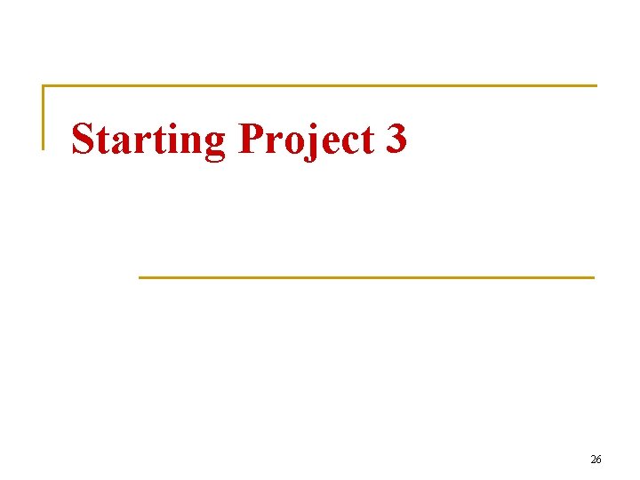 Starting Project 3 26 