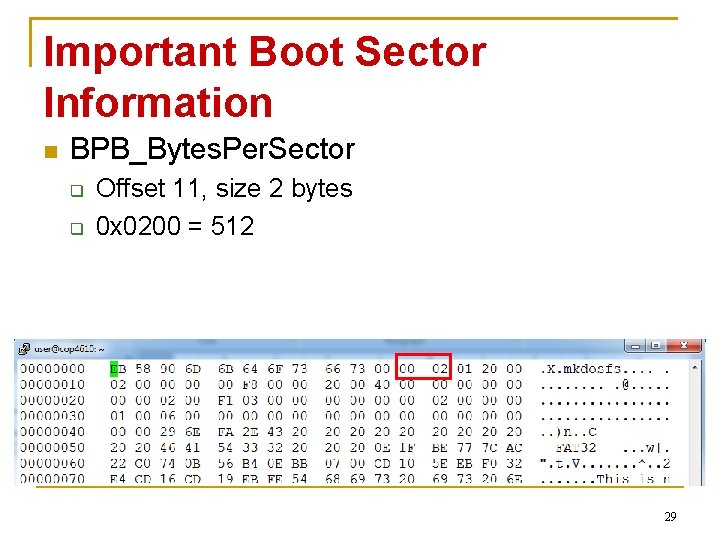 Important Boot Sector Information n BPB_Bytes. Per. Sector q q Offset 11, size 2