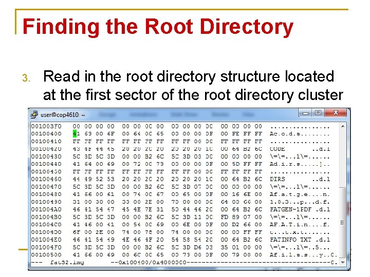 Finding the Root Directory 3. Read in the root directory structure located at the Finding the Root Directory 3. Read in the root directory structure located at the