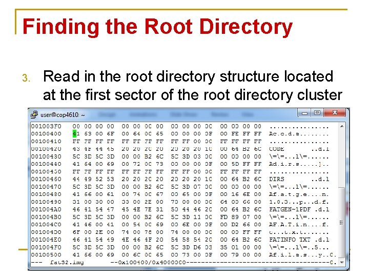 Finding the Root Directory 3. Read in the root directory structure located at the