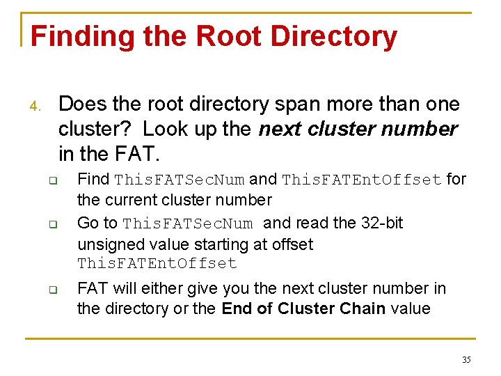 Finding the Root Directory Does the root directory span more than one cluster? Look Finding the Root Directory Does the root directory span more than one cluster? Look