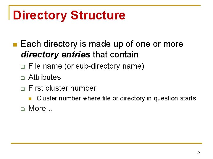 Directory Structure n Each directory is made up of one or more directory entries Directory Structure n Each directory is made up of one or more directory entries