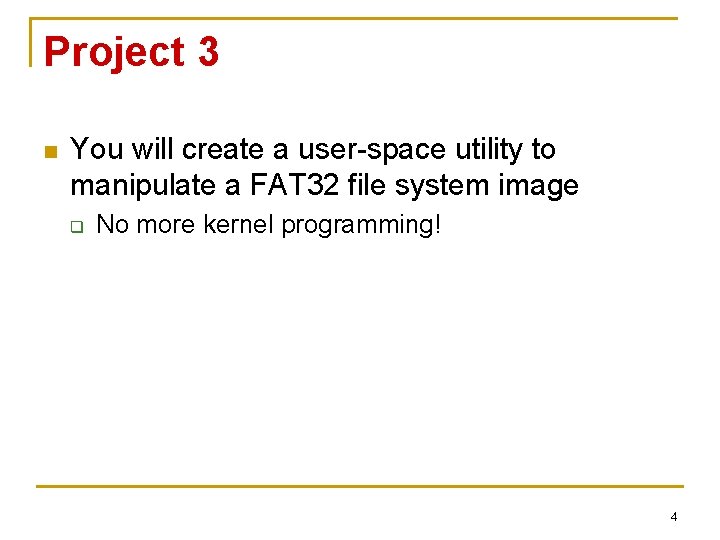 Project 3 n You will create a user-space utility to manipulate a FAT 32