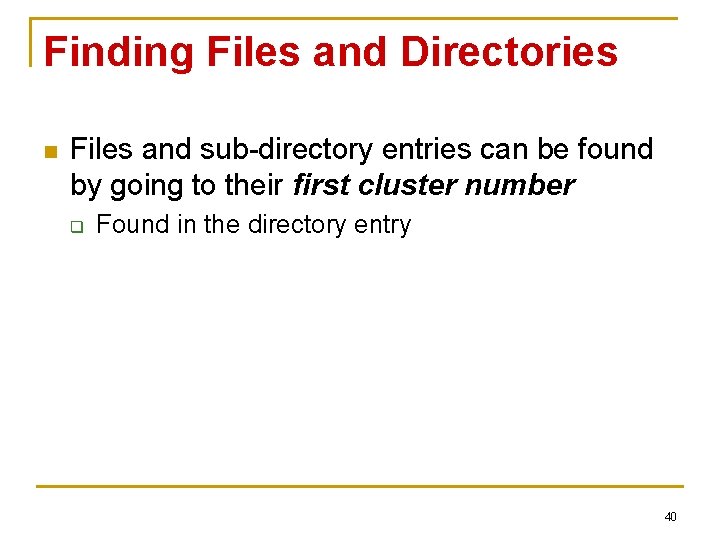 Finding Files and Directories n Files and sub-directory entries can be found by going