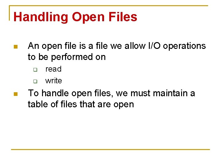 Handling Open Files n An open file is a file we allow I/O operations Handling Open Files n An open file is a file we allow I/O operations