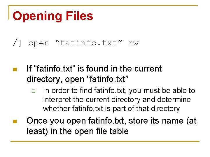 Opening Files /] open “fatinfo. txt” rw n If “fatinfo. txt” is found in