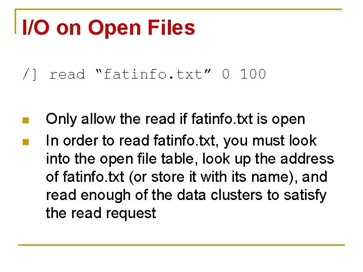 I/O on Open Files /] read “fatinfo. txt” 0 100 n n Only allow
