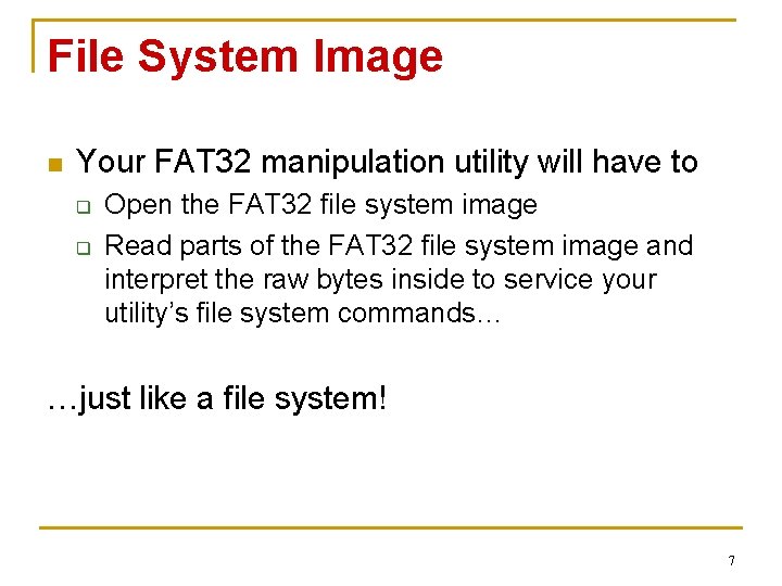 File System Image n Your FAT 32 manipulation utility will have to q q File System Image n Your FAT 32 manipulation utility will have to q q