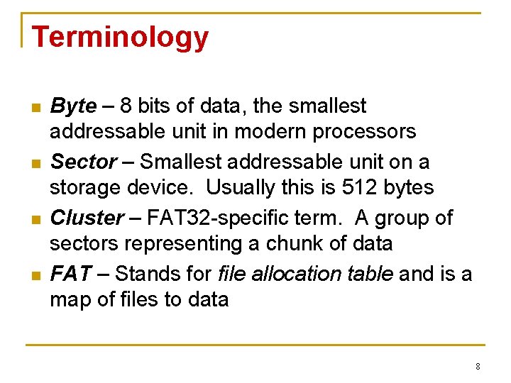 Terminology n n Byte – 8 bits of data, the smallest addressable unit in