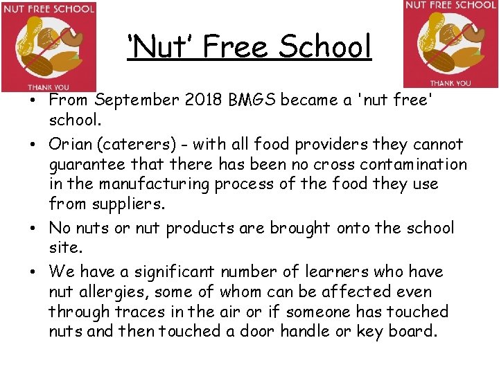 ‘Nut’ Free School • From September 2018 BMGS became a 'nut free' school. •