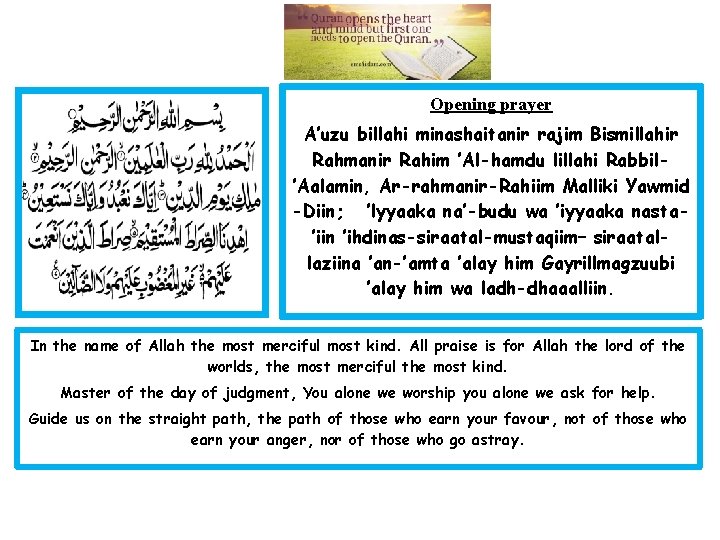 Opening prayer A’uzu billahi minashaitanir rajim Bismillahir Rahmanir Rahim ’Al-hamdu lillahi Rabbil’Aalamin, Ar-rahmanir-Rahiim Malliki