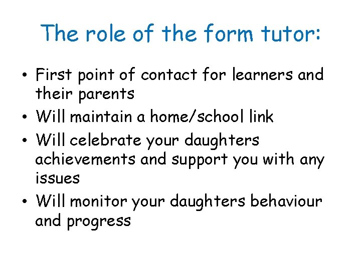 The role of the form tutor: • First point of contact for learners and