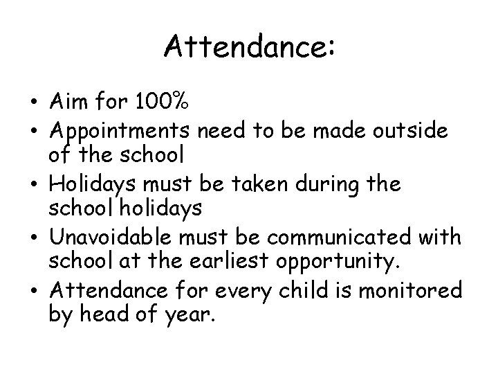 Attendance: • Aim for 100% • Appointments need to be made outside of the