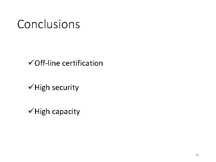 Conclusions üOff-line certification üHigh security üHigh capacity 14 