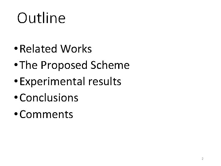 Outline • Related Works • The Proposed Scheme • Experimental results • Conclusions •