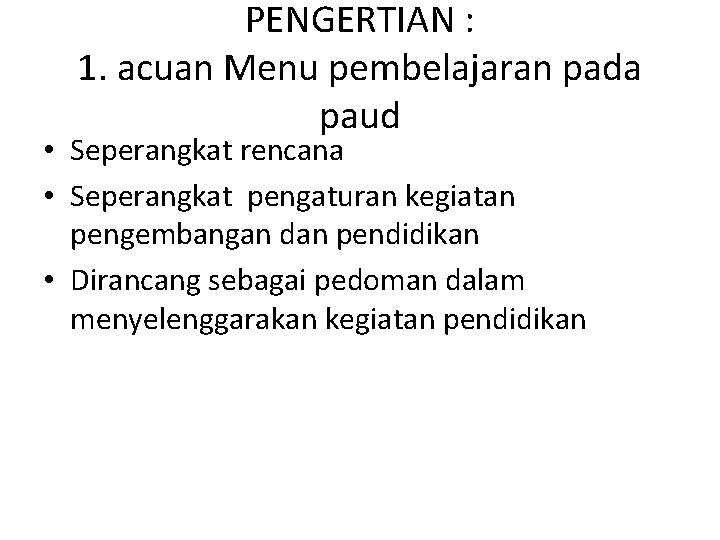 PENGERTIAN : 1. acuan Menu pembelajaran pada paud • Seperangkat rencana • Seperangkat pengaturan