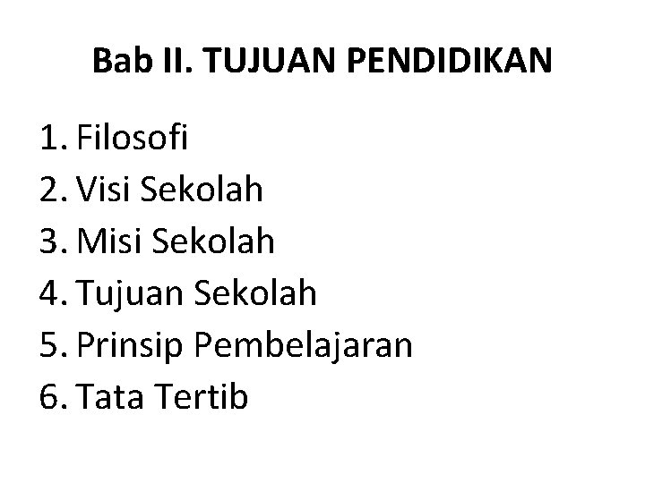 Bab II. TUJUAN PENDIDIKAN 1. Filosofi 2. Visi Sekolah 3. Misi Sekolah 4. Tujuan