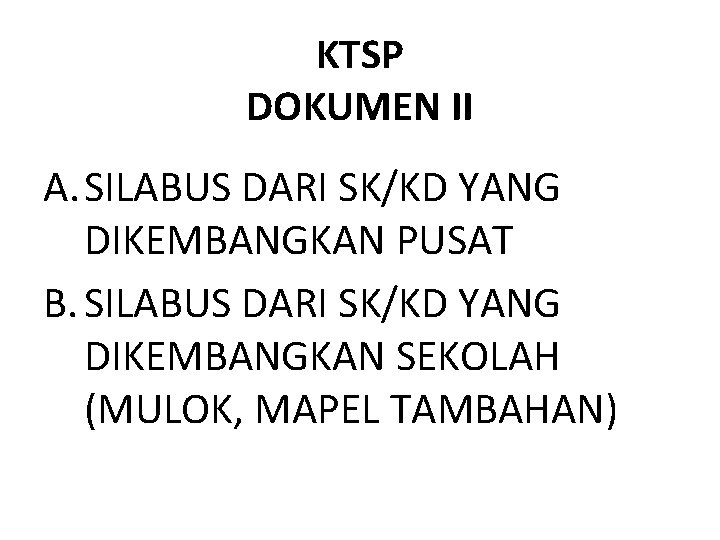 KTSP DOKUMEN II A. SILABUS DARI SK/KD YANG DIKEMBANGKAN PUSAT B. SILABUS DARI SK/KD