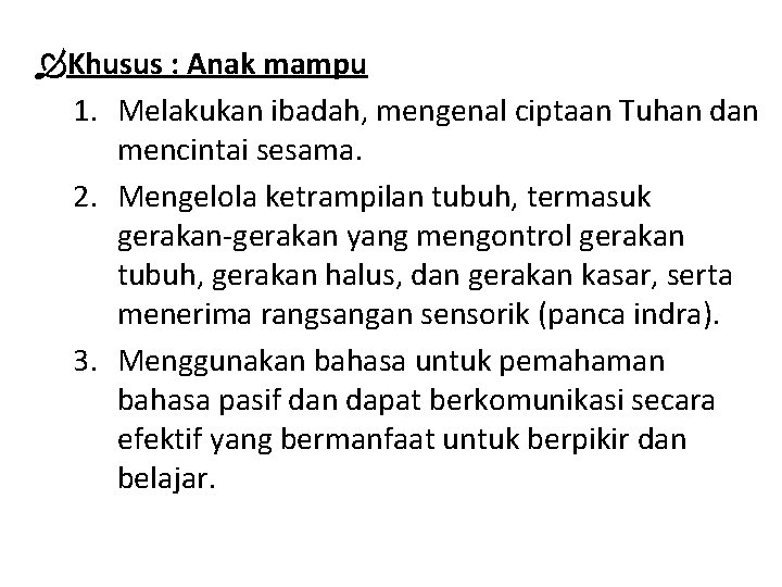  Khusus : Anak mampu 1. Melakukan ibadah, mengenal ciptaan Tuhan dan mencintai sesama.