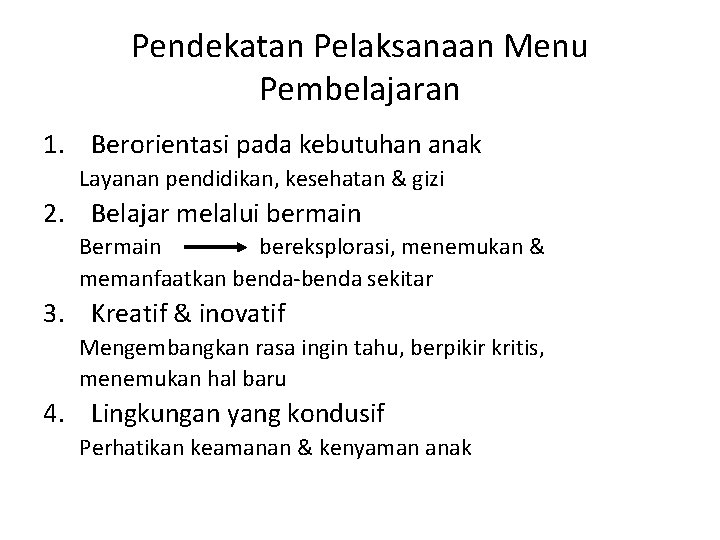 Pendekatan Pelaksanaan Menu Pembelajaran 1. Berorientasi pada kebutuhan anak Layanan pendidikan, kesehatan & gizi