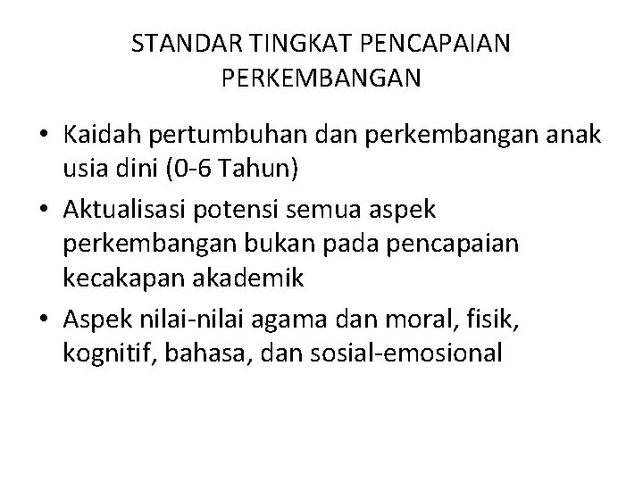 STANDAR TINGKAT PENCAPAIAN PERKEMBANGAN • Kaidah pertumbuhan dan perkembangan anak usia dini (0 -6