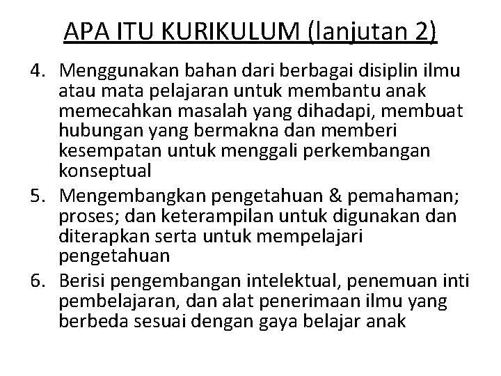 APA ITU KURIKULUM (lanjutan 2) 4. Menggunakan bahan dari berbagai disiplin ilmu atau mata