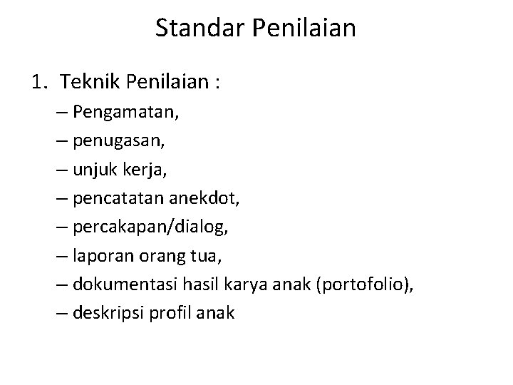 Standar Penilaian 1. Teknik Penilaian : – Pengamatan, – penugasan, – unjuk kerja, –