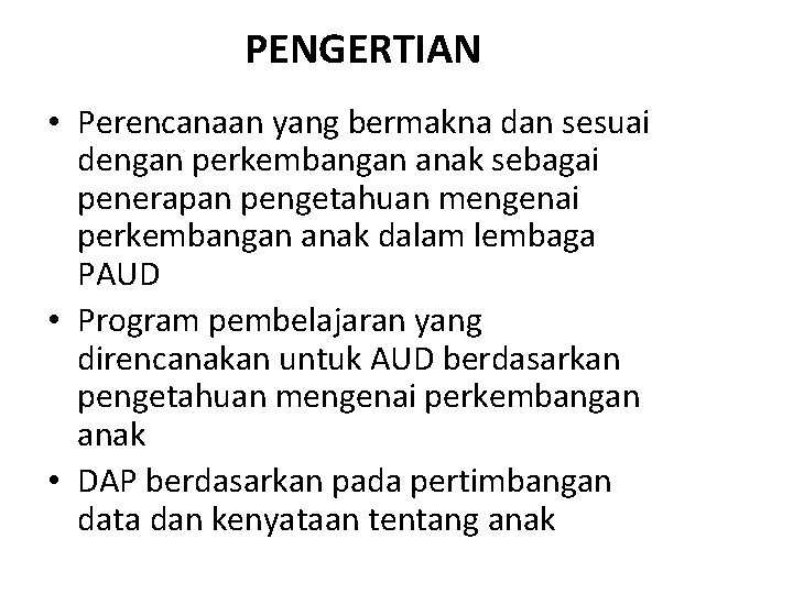 PENGERTIAN • Perencanaan yang bermakna dan sesuai dengan perkembangan anak sebagai penerapan pengetahuan mengenai