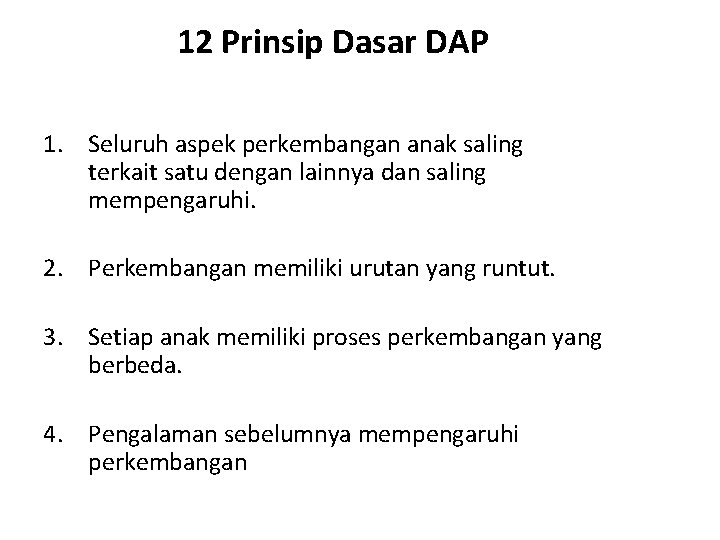 12 Prinsip Dasar DAP 1. Seluruh aspek perkembangan anak saling terkait satu dengan lainnya