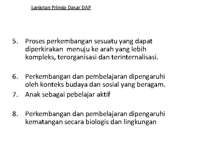 Lanjutan Prinsip Dasar DAP 5. Proses perkembangan sesuatu yang dapat diperkirakan menuju ke arah