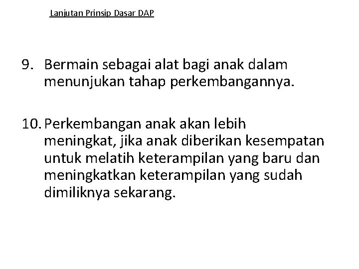 Lanjutan Prinsip Dasar DAP 9. Bermain sebagai alat bagi anak dalam menunjukan tahap perkembangannya.