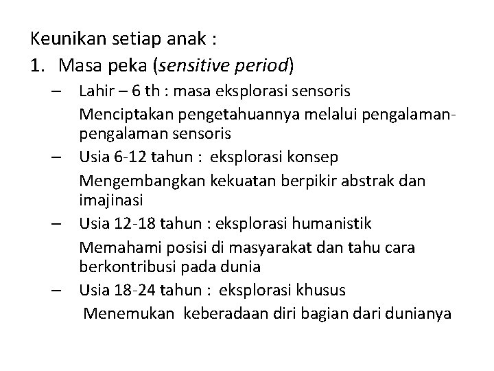 Keunikan setiap anak : 1. Masa peka (sensitive period) – Lahir – 6 th