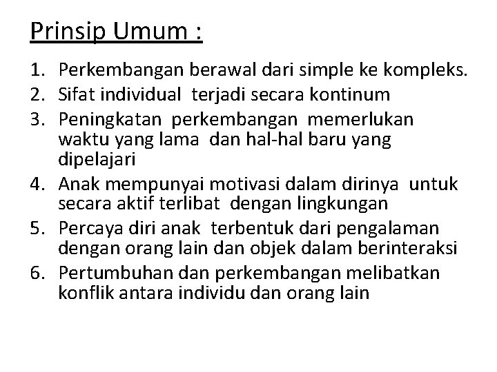 Prinsip Umum : 1. Perkembangan berawal dari simple ke kompleks. 2. Sifat individual terjadi