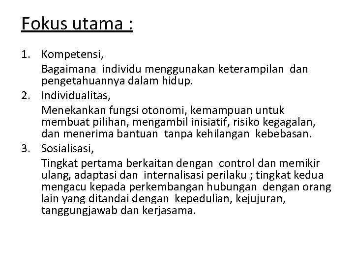 Fokus utama : 1. Kompetensi, Bagaimana individu menggunakan keterampilan dan pengetahuannya dalam hidup. 2.