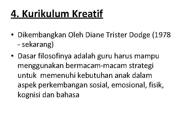 4. Kurikulum Kreatif • Dikembangkan Oleh Diane Trister Dodge (1978 - sekarang) • Dasar