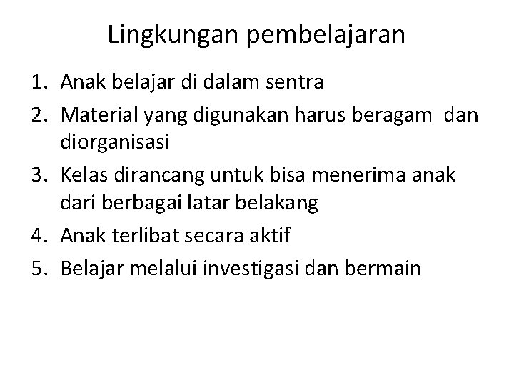 Lingkungan pembelajaran 1. Anak belajar di dalam sentra 2. Material yang digunakan harus beragam