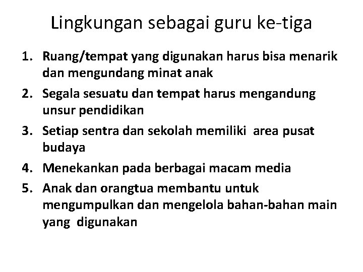 Lingkungan sebagai guru ke-tiga 1. Ruang/tempat yang digunakan harus bisa menarik dan mengundang minat