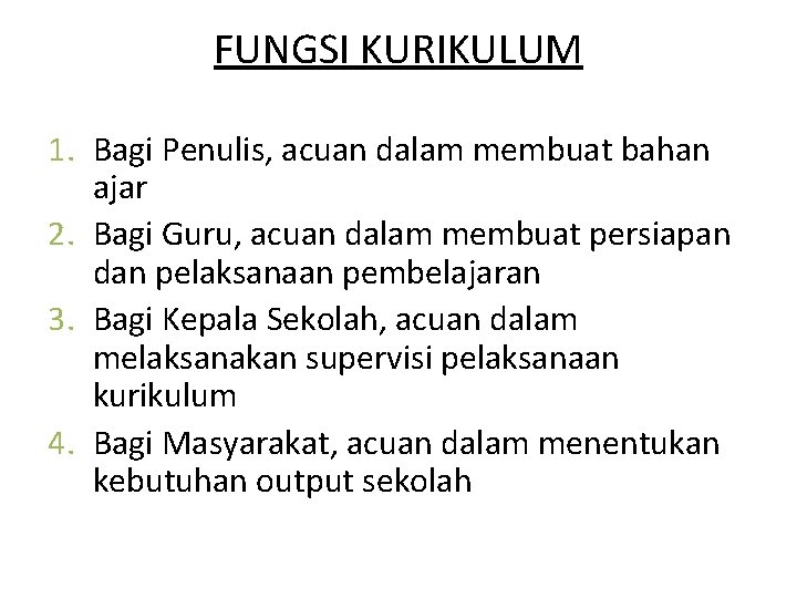 FUNGSI KURIKULUM 1. Bagi Penulis, acuan dalam membuat bahan ajar 2. Bagi Guru, acuan