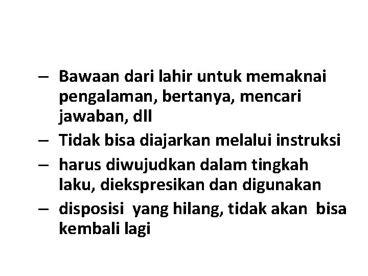 – Bawaan dari lahir untuk memaknai pengalaman, bertanya, mencari jawaban, dll – Tidak bisa