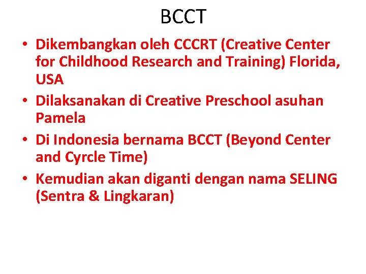 BCCT • Dikembangkan oleh CCCRT (Creative Center for Childhood Research and Training) Florida, USA