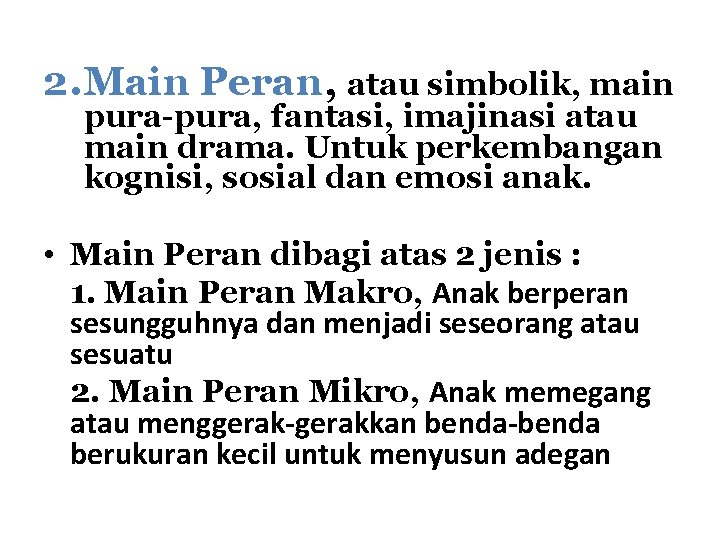 2. Main Peran, atau simbolik, main pura-pura, fantasi, imajinasi atau main drama. Untuk perkembangan