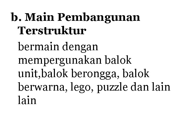 b. Main Pembangunan Terstruktur bermain dengan mempergunakan balok unit, balok berongga, balok berwarna, lego,