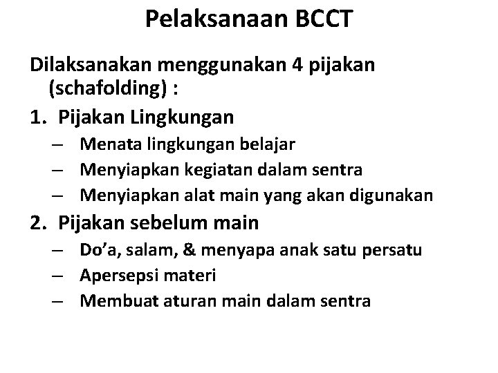 Pelaksanaan BCCT Dilaksanakan menggunakan 4 pijakan (schafolding) : 1. Pijakan Lingkungan – Menata lingkungan