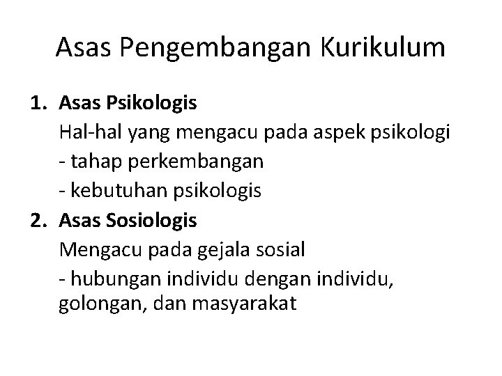 Asas Pengembangan Kurikulum 1. Asas Psikologis Hal-hal yang mengacu pada aspek psikologi - tahap