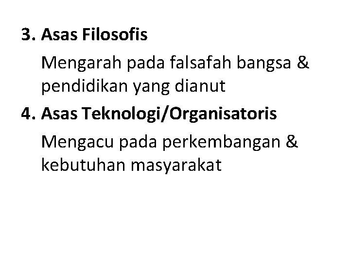 3. Asas Filosofis Mengarah pada falsafah bangsa & pendidikan yang dianut 4. Asas Teknologi/Organisatoris