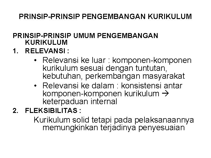 PRINSIP-PRINSIP PENGEMBANGAN KURIKULUM PRINSIP-PRINSIP UMUM PENGEMBANGAN KURIKULUM 1. RELEVANSI : • Relevansi ke luar