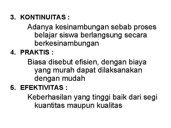 3. KONTINUITAS : Adanya kesinambungan sebab proses belajar siswa berlangsung secara berkesinambungan 4. PRAKTIS